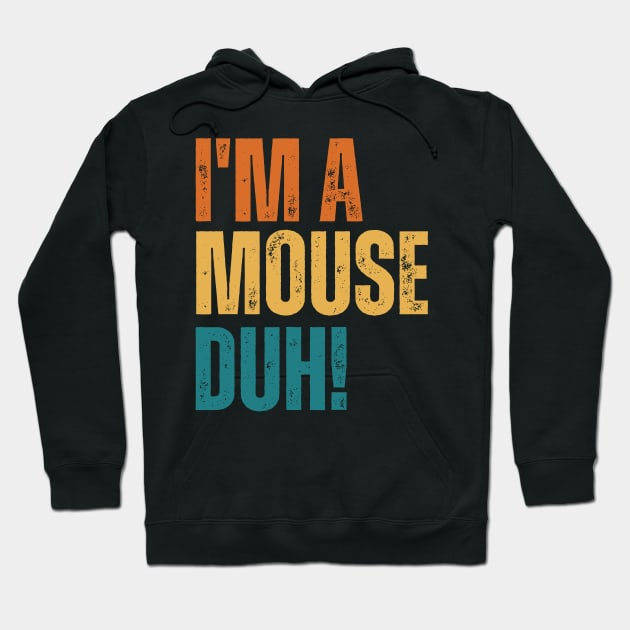 I'm A Mouse, Duh! Hoodie by Thoratostore